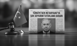 Türkiye'den Netanyahu'ya tutuklama kararı