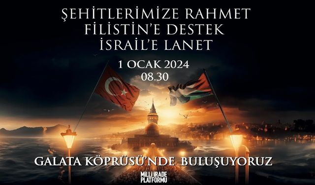 Milli İrade Platformu üyeleri şehitler ve Gazze için 1 Ocak'ta Galata'da buluşacak